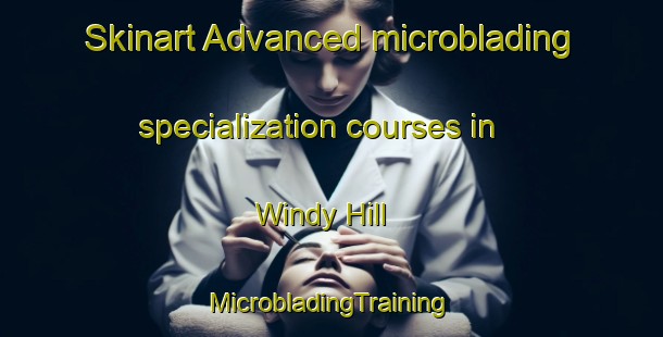 Skinart Advanced microblading specialization courses in Windy Hill | #MicrobladingTraining #MicrobladingClasses #SkinartTraining-South Africa