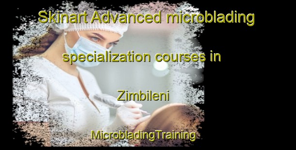 Skinart Advanced microblading specialization courses in Zimbileni | MicrobladingTraining | MicrobladingClasses | SkinartTraining-South Africa