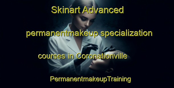 Skinart Advanced permanentmakeup specialization courses in Coronationville | #PermanentmakeupTraining #PermanentmakeupClasses #SkinartTraining-South Africa