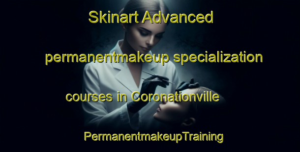 Skinart Advanced permanentmakeup specialization courses in Coronationville | PermanentmakeupTraining | PermanentmakeupClasses | SkinartTraining-South Africa