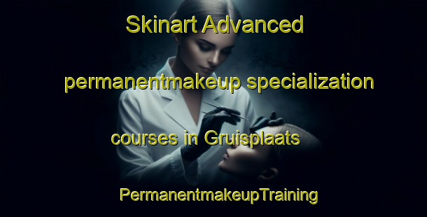 Skinart Advanced permanentmakeup specialization courses in Gruisplaats | PermanentmakeupTraining | PermanentmakeupClasses | SkinartTraining-South Africa
