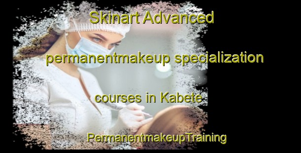 Skinart Advanced permanentmakeup specialization courses in Kabete | #PermanentmakeupTraining #PermanentmakeupClasses #SkinartTraining-South Africa