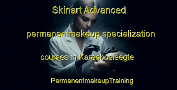 Skinart Advanced permanentmakeup specialization courses in Kareebosleegte | #PermanentmakeupTraining #PermanentmakeupClasses #SkinartTraining-South Africa