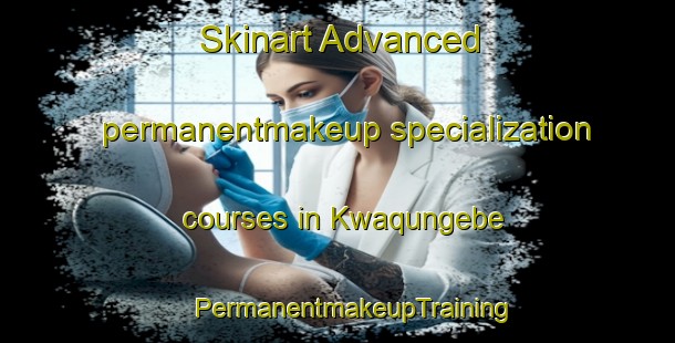 Skinart Advanced permanentmakeup specialization courses in Kwaqungebe | #PermanentmakeupTraining #PermanentmakeupClasses #SkinartTraining-South Africa