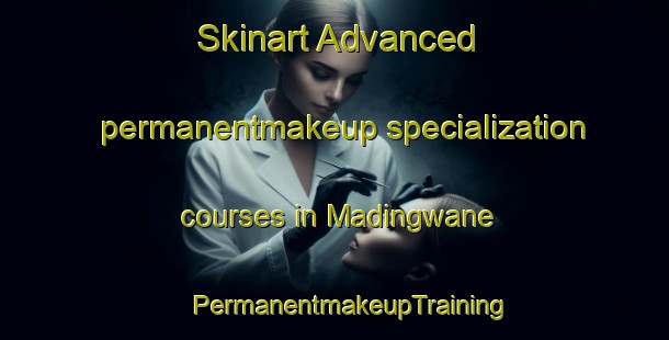 Skinart Advanced permanentmakeup specialization courses in Madingwane | #PermanentmakeupTraining #PermanentmakeupClasses #SkinartTraining-South Africa