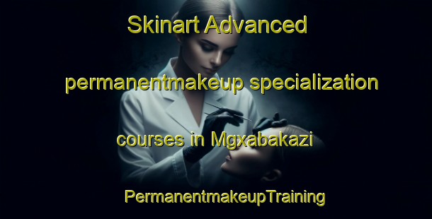 Skinart Advanced permanentmakeup specialization courses in Mgxabakazi | #PermanentmakeupTraining #PermanentmakeupClasses #SkinartTraining-South Africa