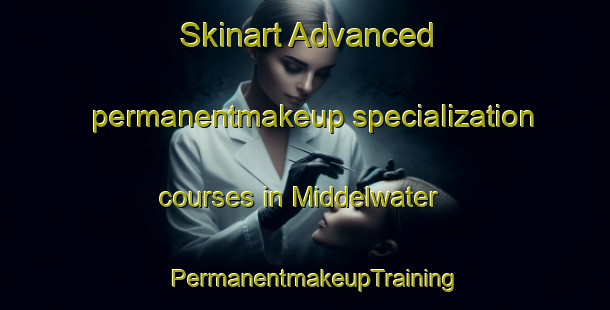 Skinart Advanced permanentmakeup specialization courses in Middelwater | PermanentmakeupTraining | PermanentmakeupClasses | SkinartTraining-South Africa