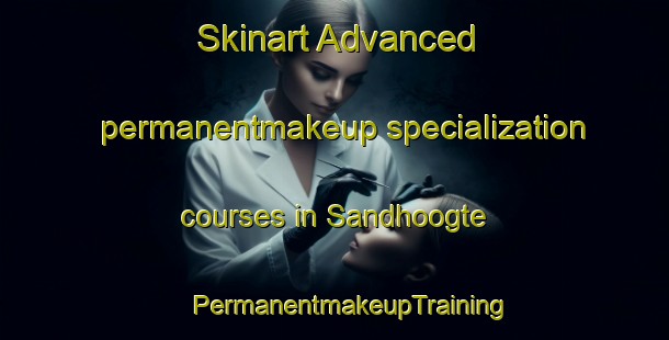 Skinart Advanced permanentmakeup specialization courses in Sandhoogte | #PermanentmakeupTraining #PermanentmakeupClasses #SkinartTraining-South Africa