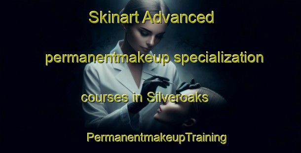 Skinart Advanced permanentmakeup specialization courses in Silveroaks | #PermanentmakeupTraining #PermanentmakeupClasses #SkinartTraining-South Africa