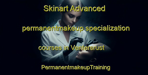 Skinart Advanced permanentmakeup specialization courses in Ventersrust | PermanentmakeupTraining | PermanentmakeupClasses | SkinartTraining-South Africa