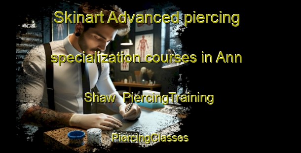 Skinart Advanced piercing specialization courses in Ann Shaw | #PiercingTraining #PiercingClasses #SkinartTraining-South Africa