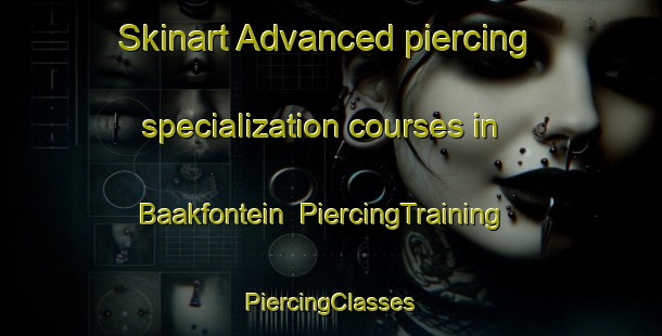 Skinart Advanced piercing specialization courses in Baakfontein | #PiercingTraining #PiercingClasses #SkinartTraining-South Africa