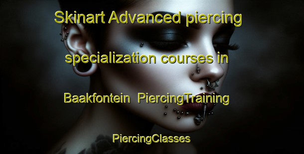 Skinart Advanced piercing specialization courses in Baakfontein | #PiercingTraining #PiercingClasses #SkinartTraining-South Africa