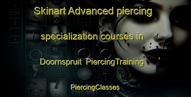 Skinart Advanced piercing specialization courses in Doornspruit | #PiercingTraining #PiercingClasses #SkinartTraining-South Africa