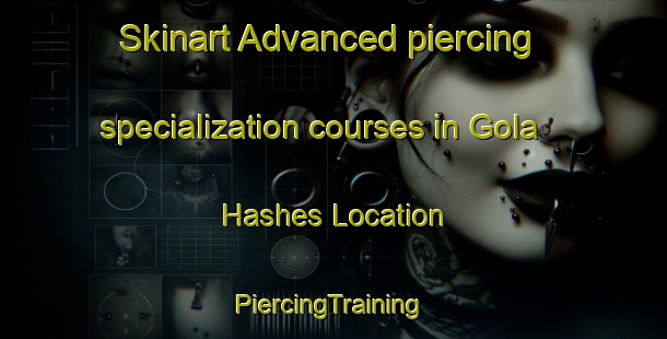 Skinart Advanced piercing specialization courses in Gola Hashes Location | #PiercingTraining #PiercingClasses #SkinartTraining-South Africa