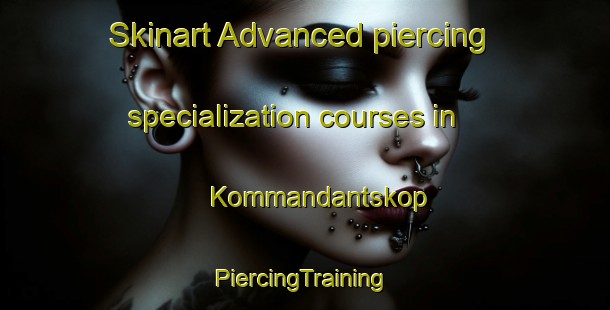 Skinart Advanced piercing specialization courses in Kommandantskop | #PiercingTraining #PiercingClasses #SkinartTraining-South Africa