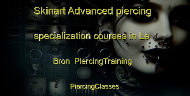 Skinart Advanced piercing specialization courses in Le Bron | #PiercingTraining #PiercingClasses #SkinartTraining-South Africa