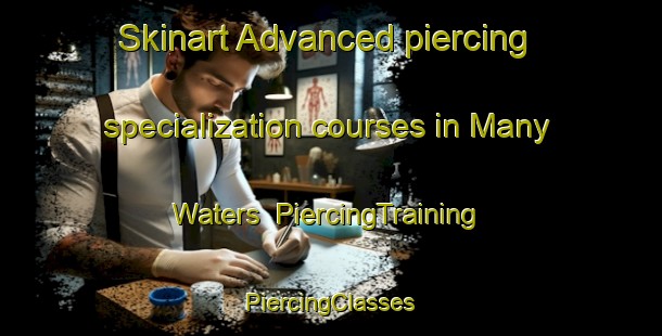 Skinart Advanced piercing specialization courses in Many Waters | #PiercingTraining #PiercingClasses #SkinartTraining-South Africa