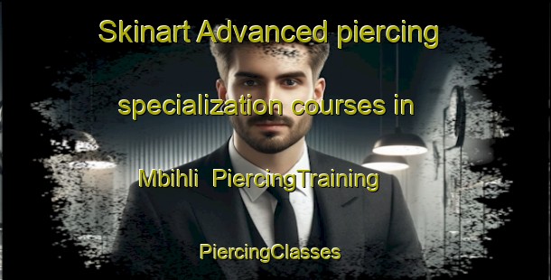 Skinart Advanced piercing specialization courses in Mbihli | PiercingTraining | PiercingClasses | SkinartTraining-South Africa
