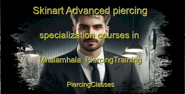 Skinart Advanced piercing specialization courses in Mhalamhala | PiercingTraining | PiercingClasses | SkinartTraining-South Africa