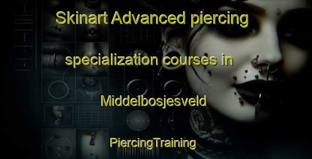 Skinart Advanced piercing specialization courses in Middelbosjesveld | #PiercingTraining #PiercingClasses #SkinartTraining-South Africa