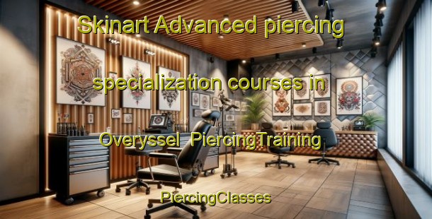 Skinart Advanced piercing specialization courses in Overyssel | #PiercingTraining #PiercingClasses #SkinartTraining-South Africa