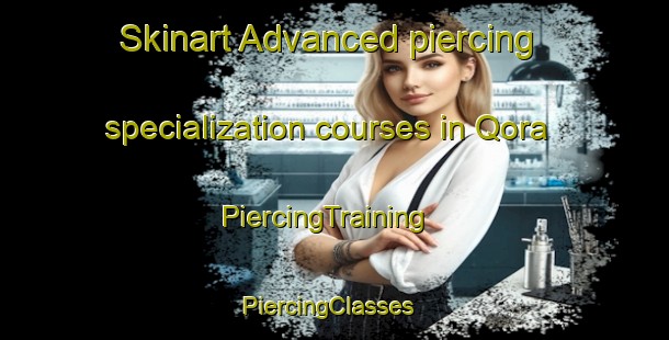 Skinart Advanced piercing specialization courses in Qora | PiercingTraining | PiercingClasses | SkinartTraining-South Africa
