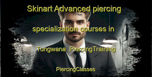 Skinart Advanced piercing specialization courses in Tungwana | #PiercingTraining #PiercingClasses #SkinartTraining-South Africa