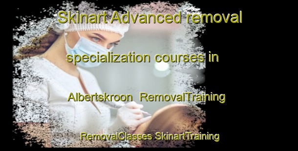 Skinart Advanced removal specialization courses in Albertskroon | #RemovalTraining #RemovalClasses #SkinartTraining-South Africa