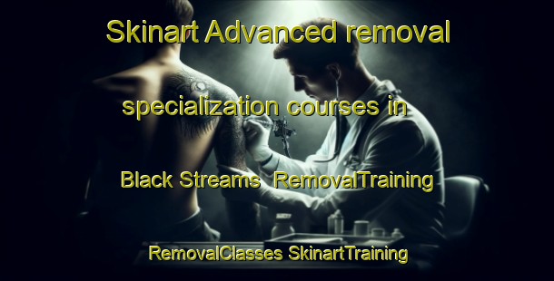 Skinart Advanced removal specialization courses in Black Streams | #RemovalTraining #RemovalClasses #SkinartTraining-South Africa