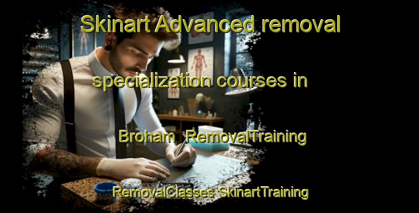 Skinart Advanced removal specialization courses in Broham | #RemovalTraining #RemovalClasses #SkinartTraining-South Africa