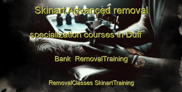 Skinart Advanced removal specialization courses in Duff Bank | #RemovalTraining #RemovalClasses #SkinartTraining-South Africa