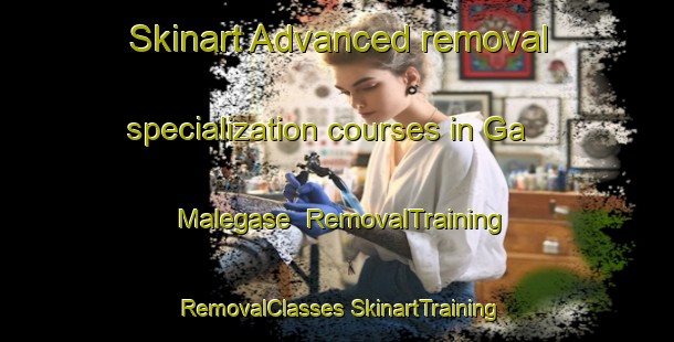 Skinart Advanced removal specialization courses in Ga Malegase | #RemovalTraining #RemovalClasses #SkinartTraining-South Africa