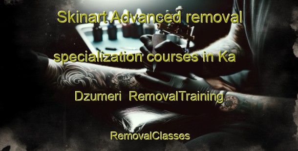 Skinart Advanced removal specialization courses in Ka Dzumeri | RemovalTraining | RemovalClasses | SkinartTraining-South Africa