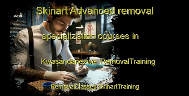 Skinart Advanced removal specialization courses in Kwasandanezwe | #RemovalTraining #RemovalClasses #SkinartTraining-South Africa