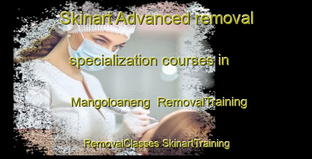 Skinart Advanced removal specialization courses in Mangoloaneng | #RemovalTraining #RemovalClasses #SkinartTraining-South Africa