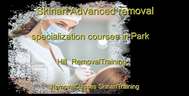 Skinart Advanced removal specialization courses in Park Hill | #RemovalTraining #RemovalClasses #SkinartTraining-South Africa