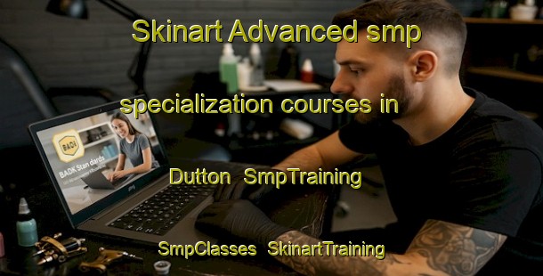 Skinart Advanced smp specialization courses in Dutton | SmpTraining | SmpClasses | SkinartTraining-South Africa