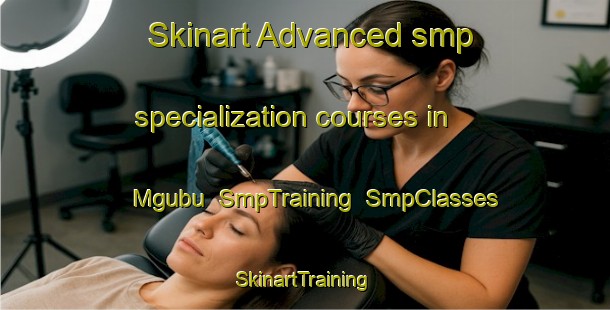 Skinart Advanced smp specialization courses in Mgubu | SmpTraining | SmpClasses | SkinartTraining-South Africa
