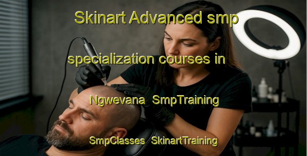 Skinart Advanced smp specialization courses in Ngwevana | SmpTraining | SmpClasses | SkinartTraining-South Africa