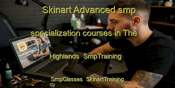 Skinart Advanced smp specialization courses in The Highlands | SmpTraining | SmpClasses | SkinartTraining-South Africa