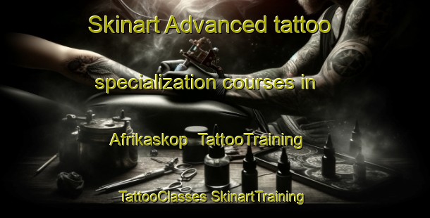 Skinart Advanced tattoo specialization courses in Afrikaskop | #TattooTraining #TattooClasses #SkinartTraining-South Africa