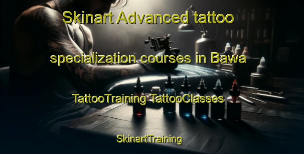 Skinart Advanced tattoo specialization courses in Bawa | #TattooTraining #TattooClasses #SkinartTraining-South Africa