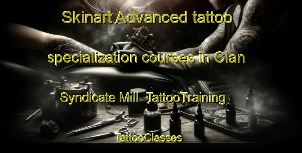 Skinart Advanced tattoo specialization courses in Clan Syndicate Mill | TattooTraining | TattooClasses | SkinartTraining-South Africa