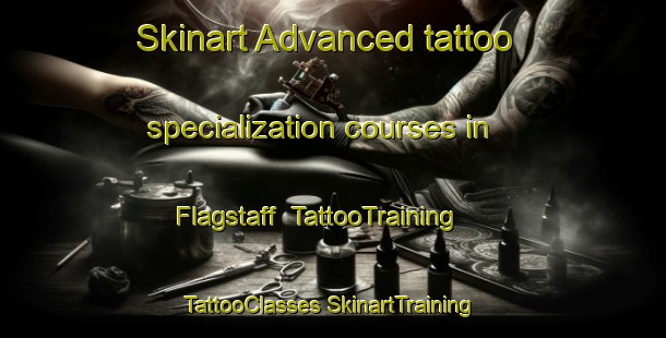 Skinart Advanced tattoo specialization courses in Flagstaff | #TattooTraining #TattooClasses #SkinartTraining-South Africa