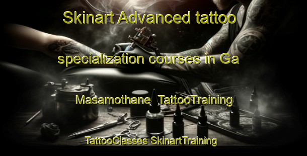 Skinart Advanced tattoo specialization courses in Ga Masamothane | #TattooTraining #TattooClasses #SkinartTraining-South Africa