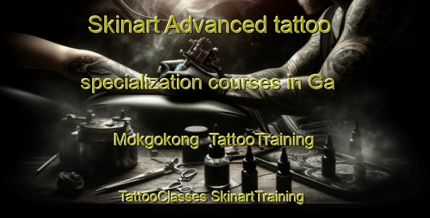 Skinart Advanced tattoo specialization courses in Ga Mokgokong | #TattooTraining #TattooClasses #SkinartTraining-South Africa