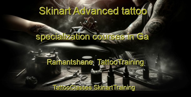 Skinart Advanced tattoo specialization courses in Ga Ramantshane | #TattooTraining #TattooClasses #SkinartTraining-South Africa