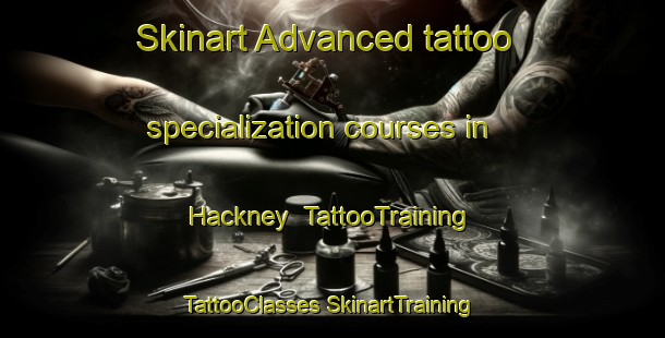 Skinart Advanced tattoo specialization courses in Hackney | #TattooTraining #TattooClasses #SkinartTraining-South Africa