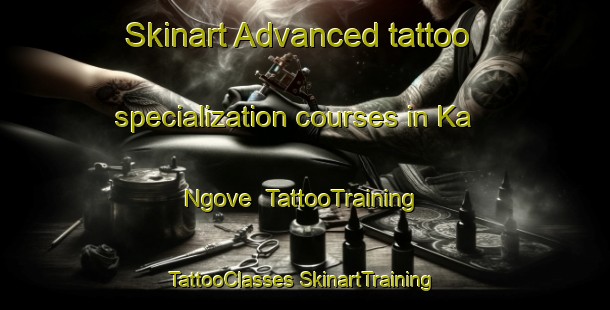 Skinart Advanced tattoo specialization courses in Ka Ngove | #TattooTraining #TattooClasses #SkinartTraining-South Africa